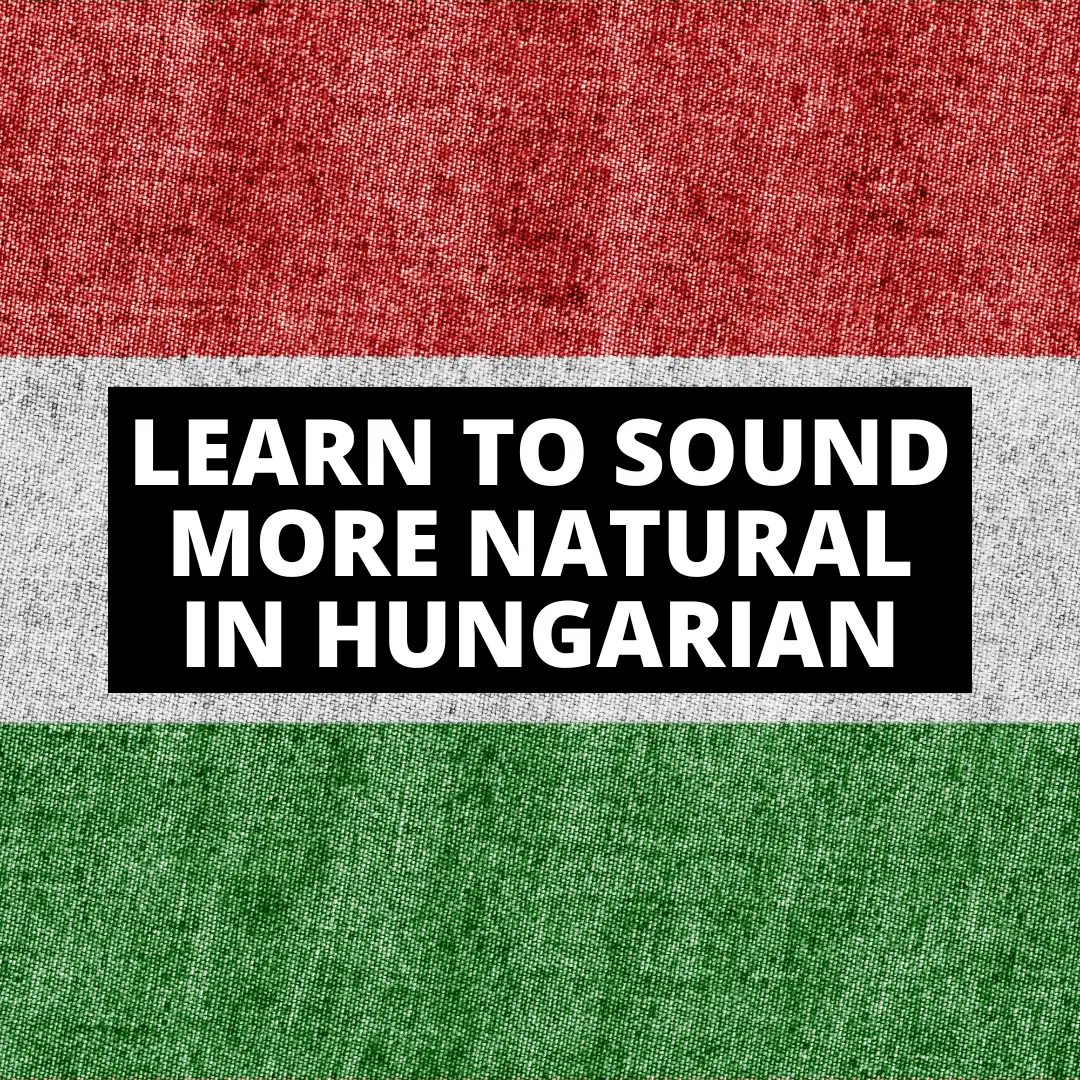 Hungarian flag background with text reading Learn to Sound More Natural in Hungarian highlighting how to avoid common mistakes in Hungarian